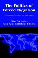 The Politics of Forced Migration: A Conceptual, Operational and Legal Analysis 1413731961 Book Cover