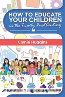 How to Educate Your Children in the 21St Century 1546271139 Book Cover