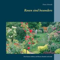 Rosen sind besonders: Den Garten erleben, mit Rosen, Stauden und mehr 3752609621 Book Cover