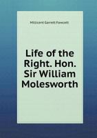 Life of the Right. Hon. Sir William Molesworth, Bart., M.P., F.R.S. 1021452637 Book Cover