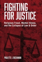 Fighting for Justice: Religious Fraud, Mental Illness, and The Collapse of Law & Order 1737831708 Book Cover