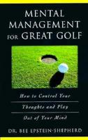 Mental Management for Great Golf: How to Control Your Thoughts and Play Out of Your Mind 0737300272 Book Cover