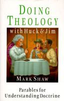 Doing Theology With Huck and Jim: Parables for Understanding Doctrine 0830816542 Book Cover