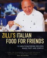 Zilli's Italian Food for Friends: 150 Mouthwatering Recipes Made Fast and Simple 1843580101 Book Cover