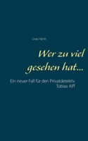 Wer zu viel gesehen hat...: Ein neuer Fall für den Privatdetektiv Tobias Alff 3751944222 Book Cover