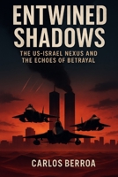 Entwined Shadows: The US-Israel Nexus and the Echoes of Betrayal B0FXL1DX5N Book Cover