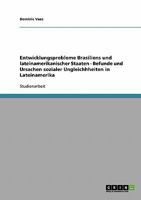 Entwicklungsprobleme Brasiliens und lateinamerikanischer Staaten - Befunde und Ursachen sozialer Ungleichhheiten in Lateinamerika 3638691349 Book Cover