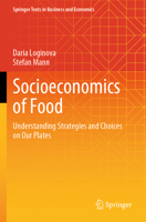 Socioeconomics of Food: Understanding Strategies and Choices on Our Plates (Springer Texts in Business and Economics) 3031745094 Book Cover