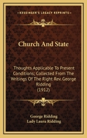 Church And State: Thoughts Applicable To Present Conditions; Collected From The Writings Of The Right Rev. George Ridding 0548787972 Book Cover