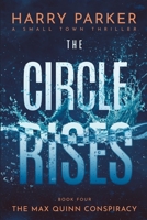 The Circle Rises (The Max Quinn Conspiracy) B0F915KT7R Book Cover