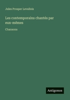 Les contemporains chantés par eux-mêmes: Chansons (French Edition) 356303463X Book Cover