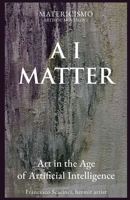 AI MATTER: Art in the Age of Artificial Intelligence B0H4CV3MSX Book Cover