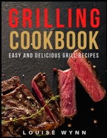 Grilling Cookbook: Easy and Delicious Grill Recipes B08R92BXNK Book Cover