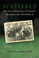 Scattered: The Forced Relocation of Poland's Ukrainians After World War II 0299293408 Book Cover