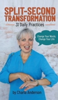 Split-Second Transformation Change Your Words, Change Your Life: 31 Daily Practices 1637929846 Book Cover