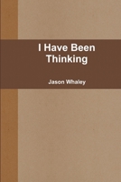 I Have Been Thinking 1257782878 Book Cover