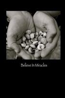 Believe In Miracles: Notebook/ Journal 1494257793 Book Cover