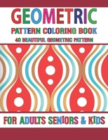 Geometric Pattern Coloring Book: Geometric Coloring Book for Adults Relaxation & Stress Relieving, 40 Amazing Geometric Patterns for Stress Relief Volume-59 B09DDX9NQD Book Cover
