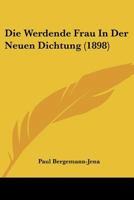 Die Werdende Frau In Der Neuen Dichtung (1898) 1160079862 Book Cover