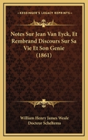 Notes Sur Jean Van Eyck, Et Rembrand Discours Sur Sa Vie Et Son Genie (1861) 1167546180 Book Cover