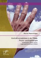 Kontrakturprophylaxe in der Pflege, Physio- und Ergotherapie: Grifftechniken, Befund, Achsen, Lagerungsinformationen in Bildern 3842893868 Book Cover