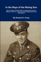 In the Rays of the Rising Sun: The True Story of Private Glen E. Kuskie's Survival as a Member of the U.S. Army 31st Infantry Regiment During World War II 1387841998 Book Cover