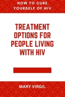 How to Cure Yourself of HIV: Treatment Options for People Living With HIV B0F79SDHS3 Book Cover