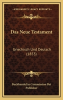 Das Neue Testament: Griechisch Und Deutsch (1853) 1168493242 Book Cover