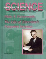 Philo T. Farnsworth: The Life of Television's Forgotten Inventor (Unlocking the Secrets of Science) 1584151765 Book Cover