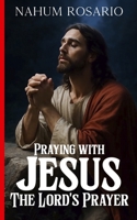 PRAYING WITH JESUS THE LORD’S PRAYER B0G3X1R73V Book Cover