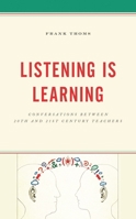 Listening Is Learning: Conversations between 20th and 21st Century Teachers 1475840144 Book Cover