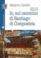 2012. IO, Sul Cammino Di Santiago Di Compostela 8856401215 Book Cover