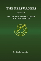 The Persuaders: Episode 3: On the Mischievous Larks of a Lady Painter B0FXKQ6K3V Book Cover