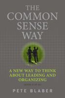 The Common Sense Way: A New Way to Think About Leading and Organizing (Leadership Books by Pete Blaber) 0578876744 Book Cover