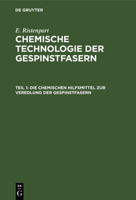 Die Chemischen Hilfsmittel Zur Veredlung Der Gespinstfasern: Eigenschaften, Darstellung, Prüfung Und Praktische Anwendung 3112467078 Book Cover
