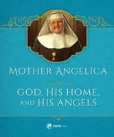 Mother Angelica on God, His Home, and His Angels 1682780481 Book Cover