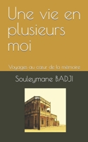 Une vie en plusieurs moi: Voyages au coeur de la mémoire B0BTGM22CS Book Cover