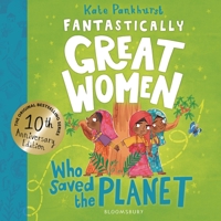 Fantastically Great Women Who Saved the Planet: Discover the true stories of 13 visionary women who fought to protect our planet – 10 year anniversary edition 1526692023 Book Cover