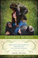 Kindred Beings: What Seventy-Three Chimpanzees Taught Me About Life, Love, and Connection 0062132482 Book Cover