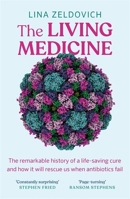 The Living Medicine: The remarkable history of a life-saving cure and how it will rescue us when antibiotics fail 1785307258 Book Cover