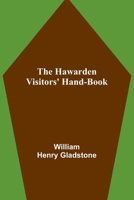 The Hawarden Visitors' Hand-Book 1406544965 Book Cover