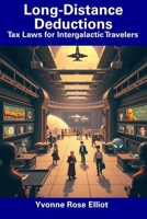 Long-Distance Deductions: Tax Laws for Intergalactic Travelers B0DWLGSQ1J Book Cover
