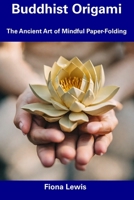 Buddhist Origami: The Ancient Art of Mindful Paper-Folding B0CDNFCJ6J Book Cover
