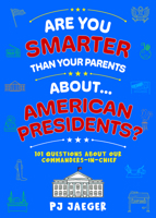 Are You Smarter Than Your Parents About... American Presidents?: 101 Questions About our Commanders-in-Chief B0H6RNGD34 Book Cover