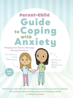 Parent-Child Guide to Coping with Anxiety: Helping Our Brains Manage Strong Emotions 1039120849 Book Cover