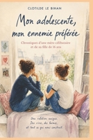 Mon adolescente, mon ennemie préférée: Chroniques tendres et drôles d'une mère célibataire et de sa fille presque adulte (French Edition) B0H5KBHD3T Book Cover