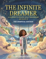 The Infinite Dreamer: A Journey to Finding What Her Dreams are Made of: The Hospital Edition B0GSF74Z7F Book Cover