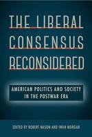 The Liberal Consensus Reconsidered: American Politics and Society in the Postwar Era 0813064449 Book Cover