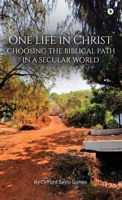 One Life in Christ: Choosing the Biblical Path in a Secular World B0GW98Y888 Book Cover