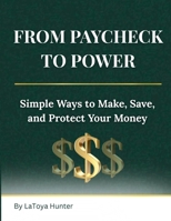 From Paycheck to Power: Simple Ways to Make, Save, and Protect Your Money B0GFXL4242 Book Cover